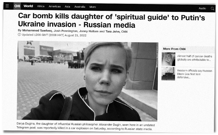 CNN, США: «Заминированный автомобиль убил дочь “духовного наставника” путинского вторжения на Украину».