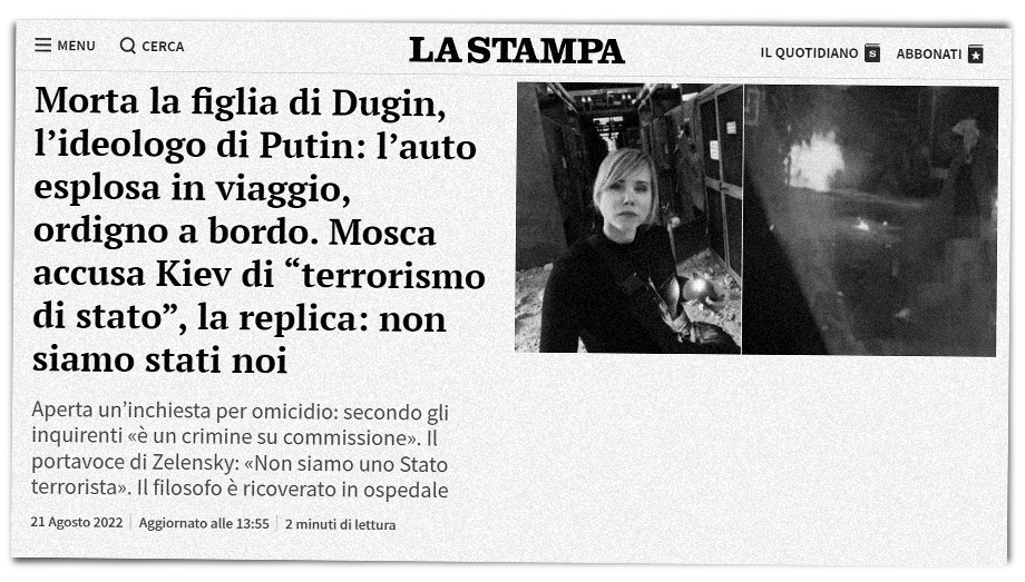 La Stampa, Италия: «Дочь Дугина, идеолога Путина, погибла: заминированный автомобиль взорвался на ходу. Москва обвиняет Киев в гостерроризме. Ответ: это были не мы».